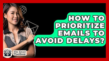 How To Prioritize Emails To Avoid Delays? - TheEmailToolbox.com