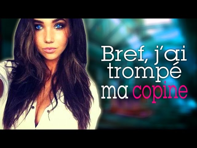 Bref J Ai Trompe Ma Copine Youtube