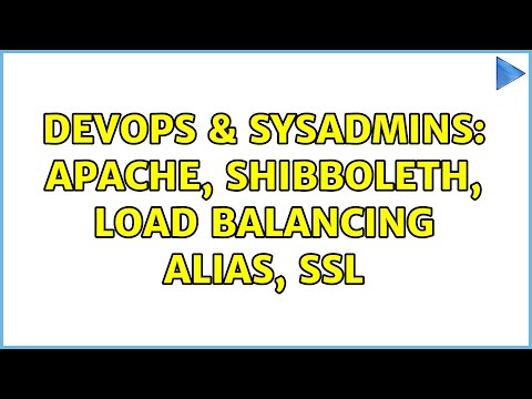 DevOps & SysAdmins: apache, shibboleth, load balancing alias, ssl