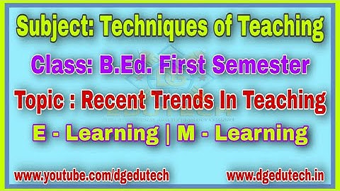 Recent Trends In Teaching | M- Learning & E- Learning| Techniques of Teaching | B.Ed.-I @DGEdutech