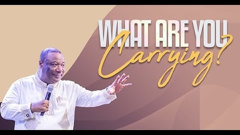 What Are You Carrying? | Archbishop Duncan-Williams