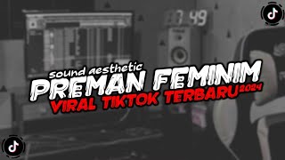 DJ PREMAN FEMINIM SLOW REMIX MENGKANE VIRAL TIKTOK 2024 YANG KALIAN CARI!!!