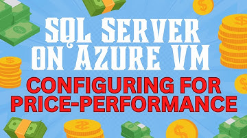 SQL Server on Azure VM - Configuring for price-performance