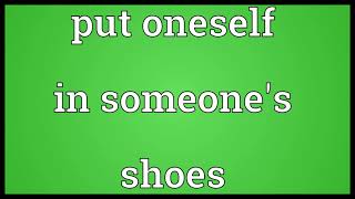 Put oneself in someone's shoes Meaning