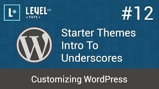 Customizing WordPress #12 - Starter Themes - Intro To Underscores