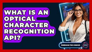 What Is An Optical Character Recognition API? - Emerging Tech Insider