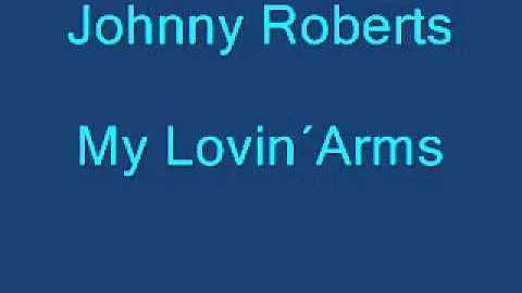 Johnny Roberts - My LovinArms.wmv