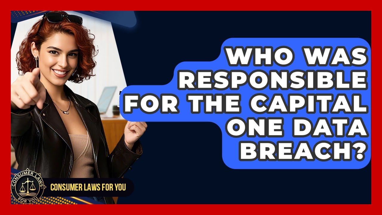 Who Was Responsible For The Capital One Data Breach? - Consumer Laws For You