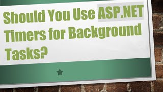 Should You Use ASP.NET Timers for Background Tasks?