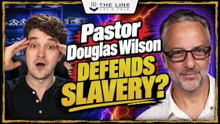 Pastor Douglas Wilson DEFENDS SLAVERY?
