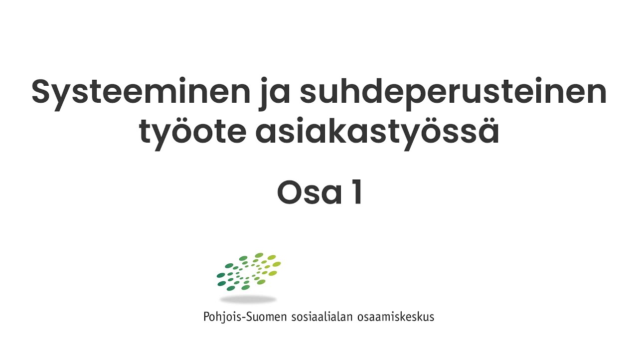Systeeminen ja suhdeperusteinen työote asiakastyössä osa 1: Mitä systeemisyys tarkoittaa ja miksi...