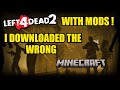 LEFT 4 DEAD MODS: I DOWNLOADED THE WRONG MINECAFT !!