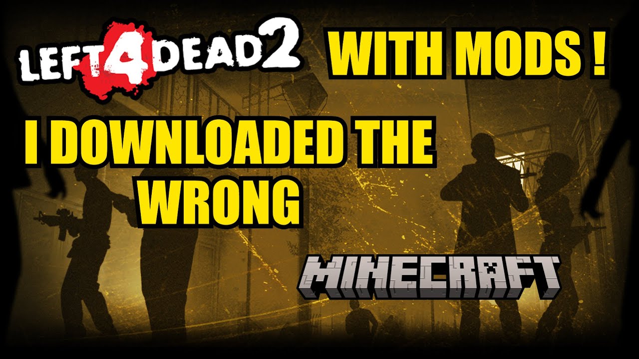 LEFT 4 DEAD MODS: I DOWNLOADED THE WRONG MINECAFT !!