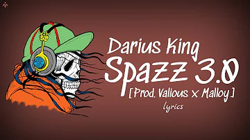 Darius King - Spazz 3.0 [Prod. Valious x Malloy] (lyrics)