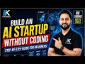 Build an AI Startup Without Coding | Step-by-Step Guide for Beginners | IK AI Academy