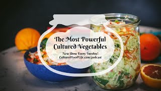 Podcast Episode 118: The Most Powerful Cultured Vegetables