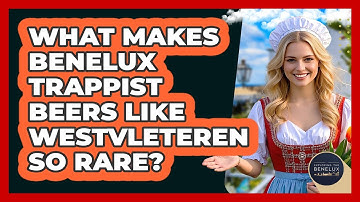 What Makes Benelux Trappist Beers Like Westvleteren So Rare? - Exploring The Benelux