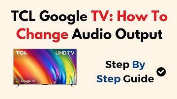 TCL Google TV: How To Change Audio Output