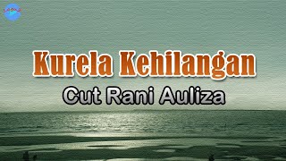 Kurela Kehilangan - Cut Rani Auliza (lirik Lagu) | Lagu Indonesia  ~ teganya dirimu membuat luka