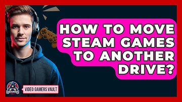 How To Move Steam Games To Another Drive? - Video Gamers Vault