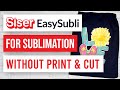 ❤️ How to Use EasySubli WITHOUT Print and Cut