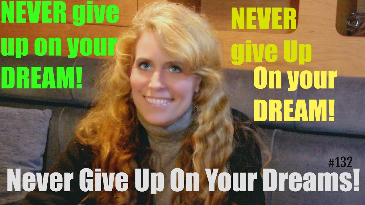 Episode #132 NEVER give up on your dream!