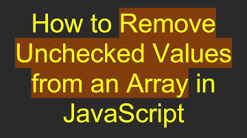 How to Remove Unchecked Values from an Array in JavaScript