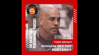 44. Todd Wright: Developing the A Truly ROBUST athlete