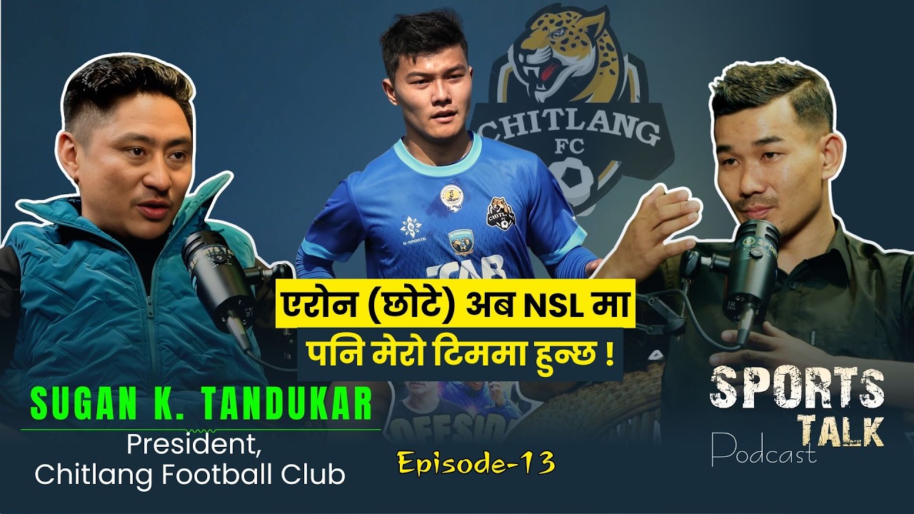 Sugan K. Tandukar || President Chitlang FC || Aron Thapa || Noaming Sports with Bikram || Epi-13