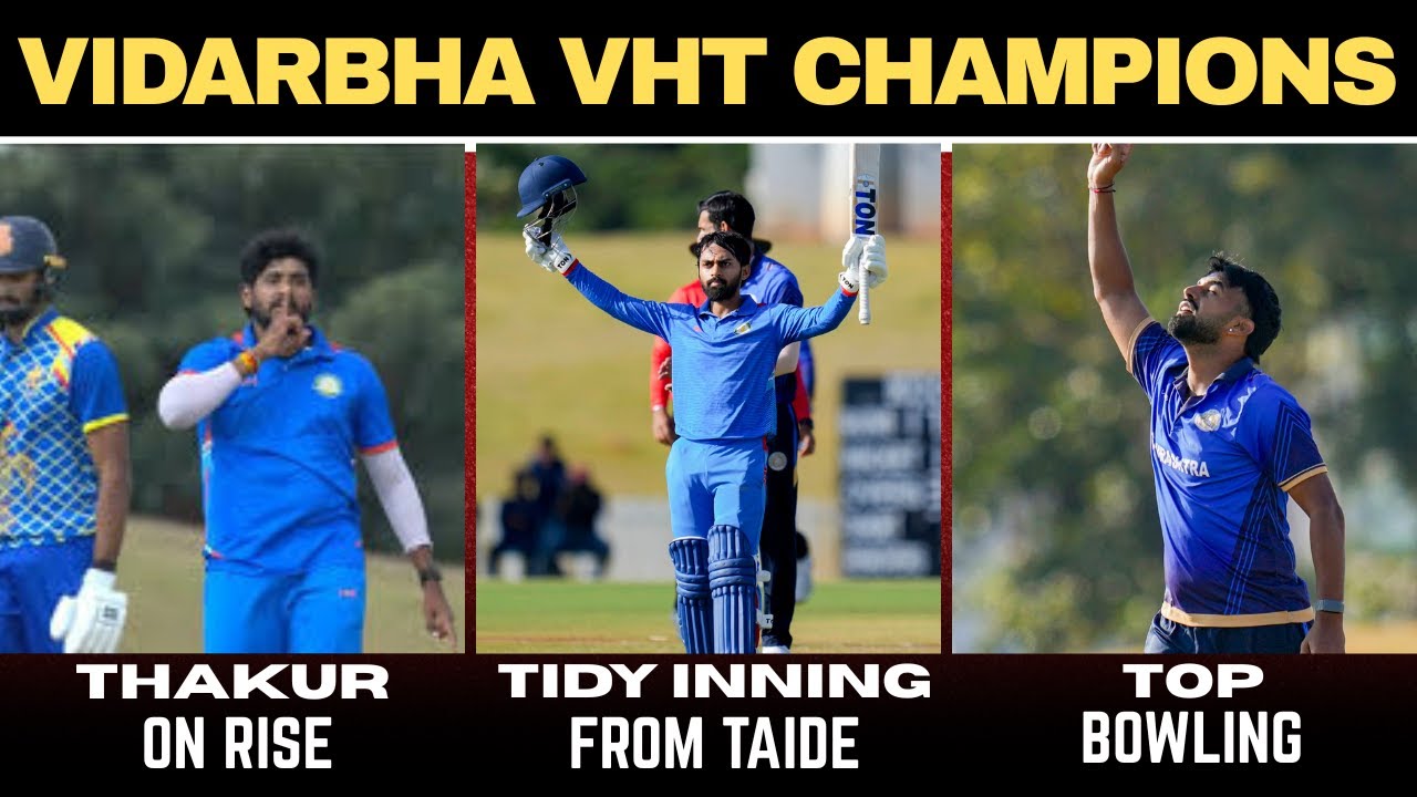 Vidarbha Vijay Hazare Trophy Champions | Atharv Taide's Tidy Knock & Yash Thakur's Firy Bowling