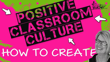 Teaching Strategies: How To Create A Positive Classroom Culture