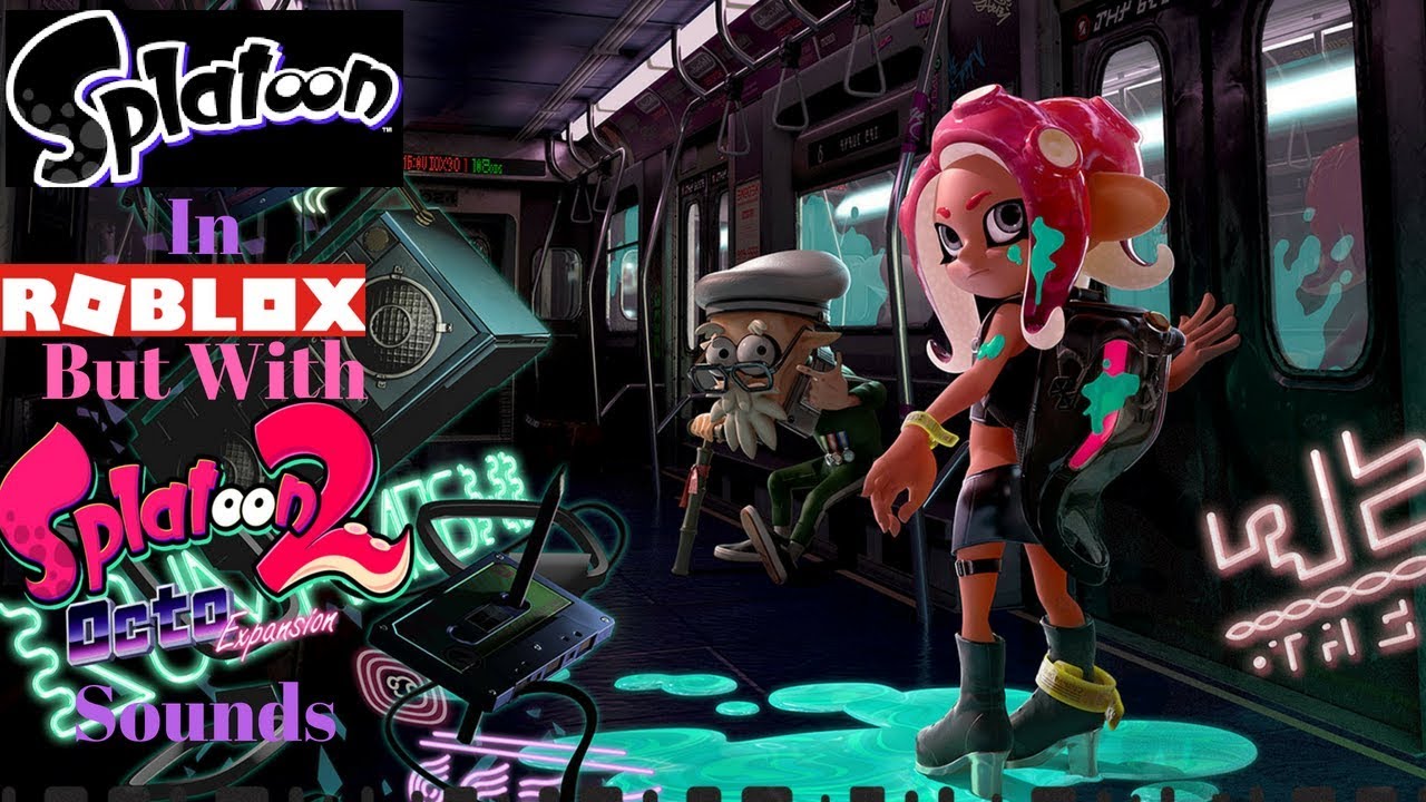 Splatoon In Roblox But With Octo Expansion Sounds Youtube - splatoon 2 pearl and marina roblox