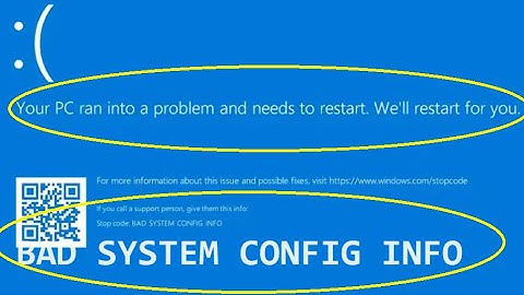Your PC ran into problem and needs to restart, BAD SYSTEM CONFIG INFO