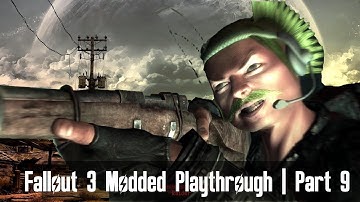 Fallout 3 Modded Playthrough | Part 9