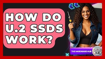 How Do U.2 SSDs Work? - The Hardware Hub