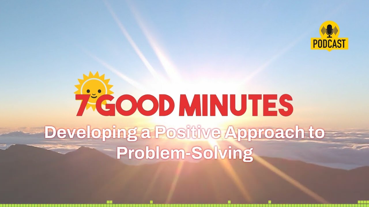 Solve Problems with a POSITIVE Mindset! | Mastering Problem-Solving | 7 Good Minutes