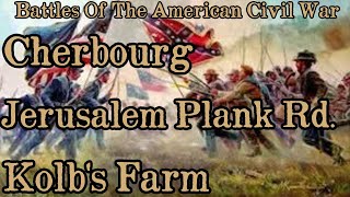 Battles Of The American Civil War Ep 107 Cherbourg Jerusalem Plank Road Kolbs Farm