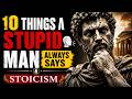 10 Things a Foolish Man Always Says | Stoic Wisdom for a Smarter Life