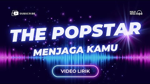 Video Lirik - The Popstar - Menjaga Kamu