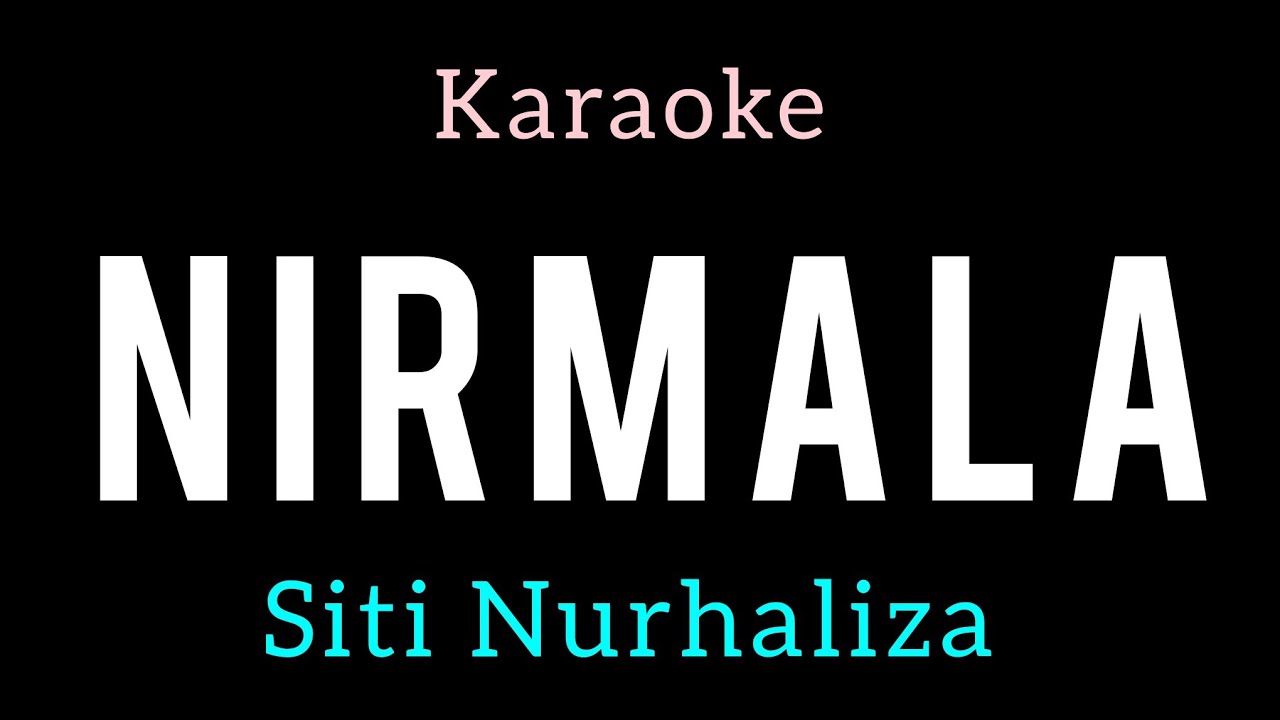 NIRMALA SITI NURHALIZA KARAOKE VERSION