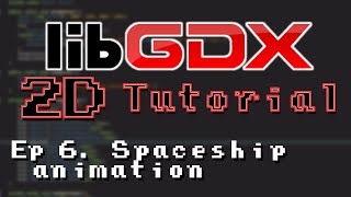 LibGDX 2D Tutorial #6: Spaceship Animations