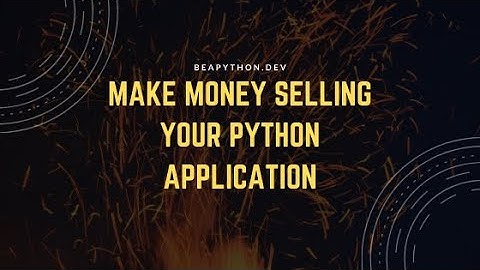 My Process To Create and Make Money Selling Python Applications to Real Customers