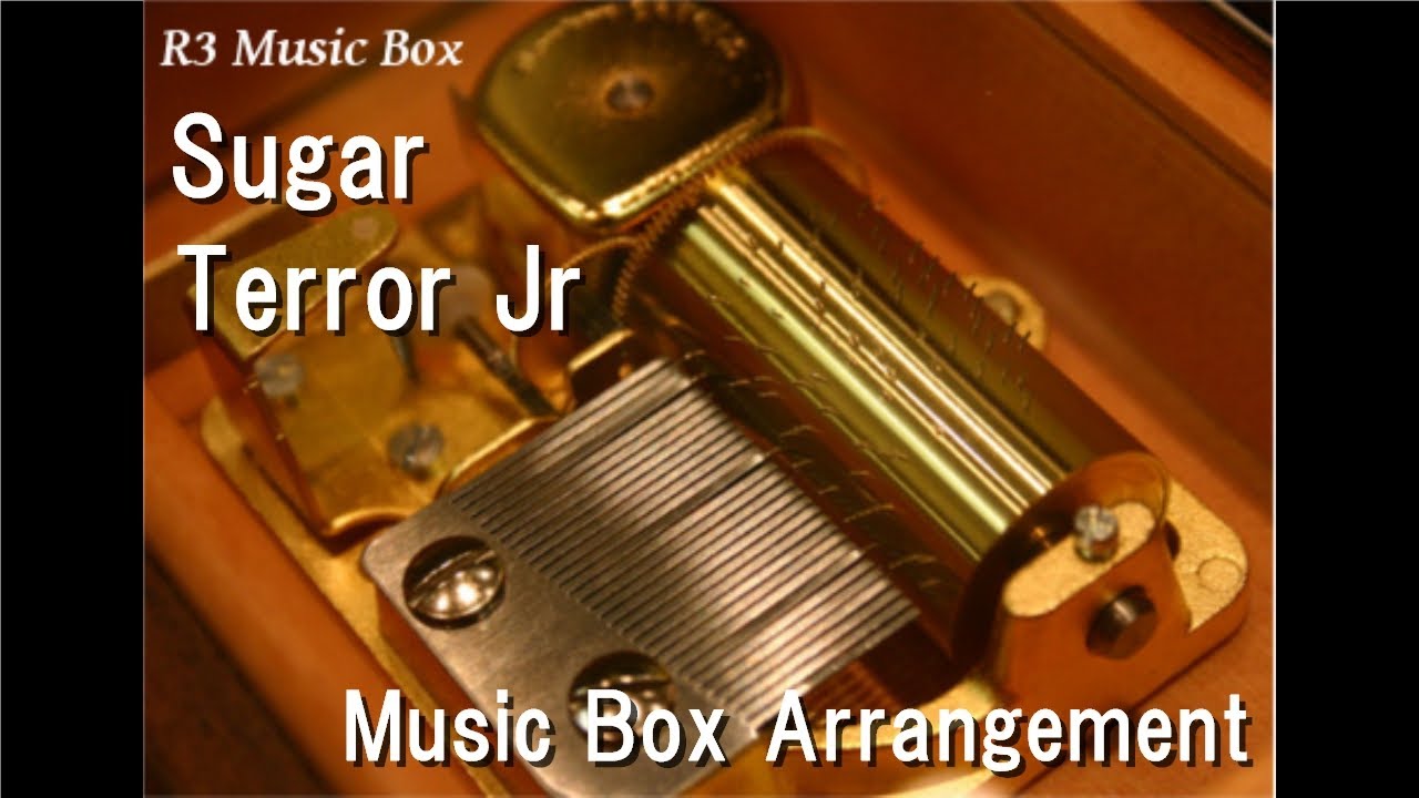 Sugar/Terror Jr [Music Box]