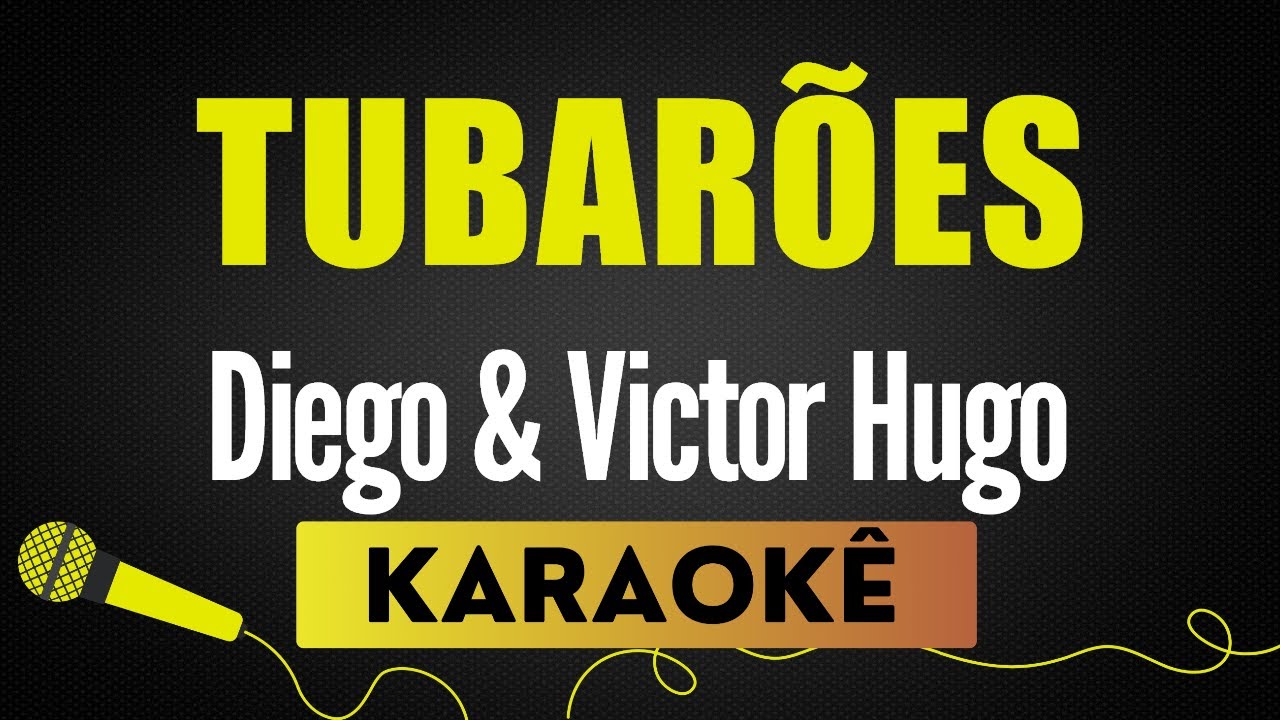 TUBARÕES - DIEGO & VICTOR HUGO  KARAOKÊ SEM VOCAL PLAYBACK COM LETRA .mp4