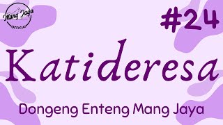 KATIDERESA 24, Dongeng Enteng Mang Jaya, Carita Sunda @MangJayaOfficial