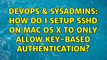DevOps & SysAdmins: How do I setup sshd on Mac OS X to only allow key-based authentication?