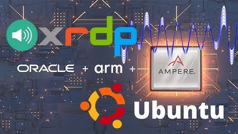Install Ubuntu Desktop and xRDP with Sound Support on Oracle ARM VM