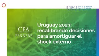 Uruguay 2023: recalibrando decisiones para amortiguar el shock externo