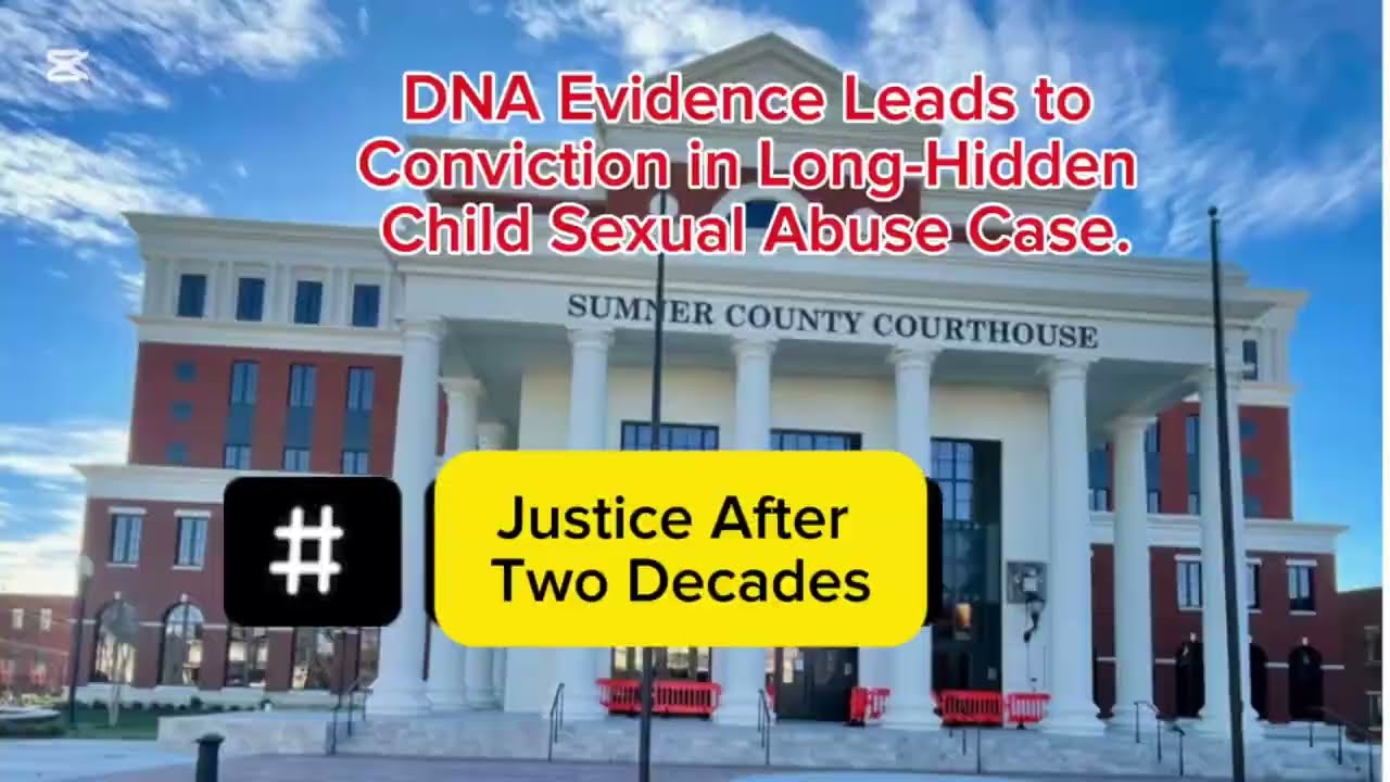 DNA Evidence Leads to Conviction in Long-Hidden Child Sexual Abuse Case.
