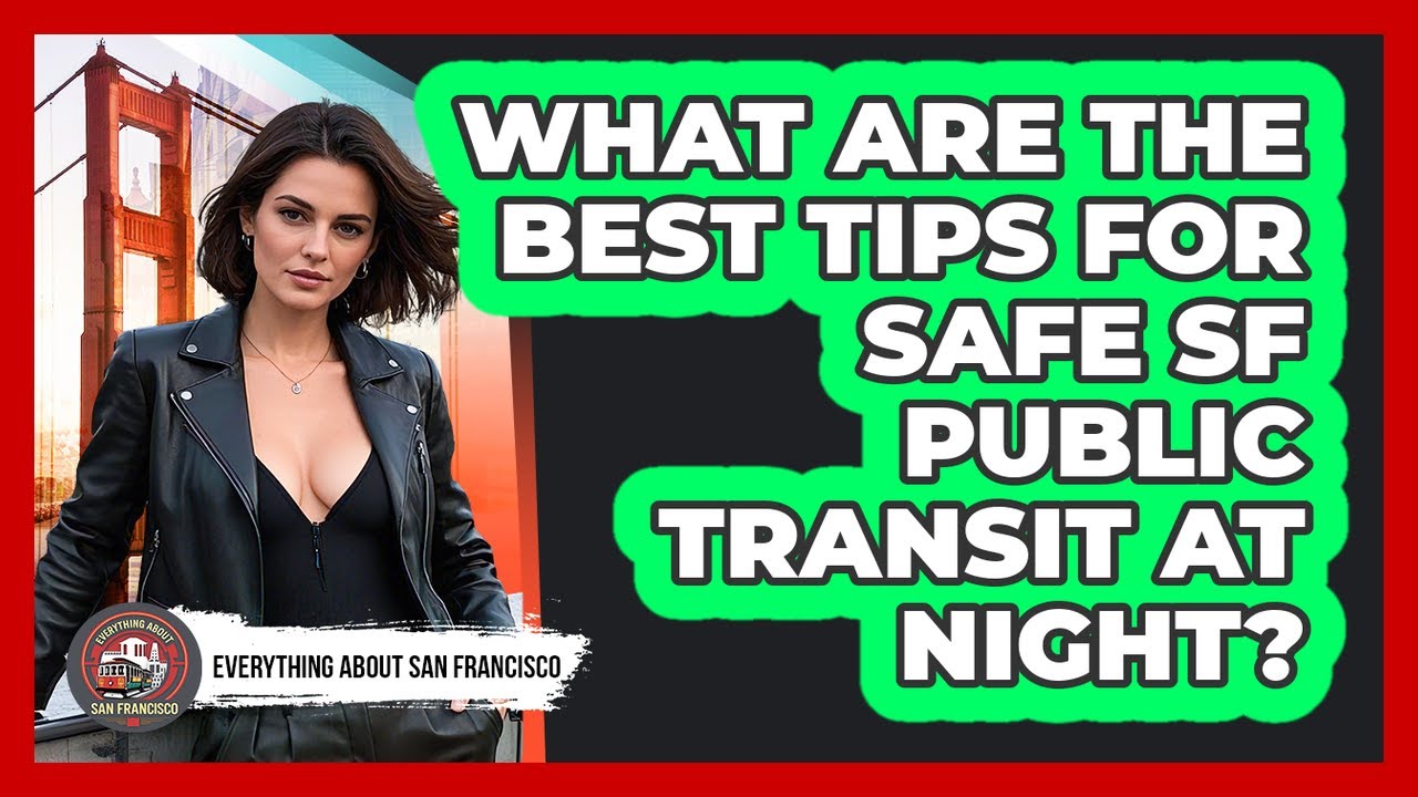 What Are The Best Tips For Safe SF Public Transit At Night? - Everything About San Francisco